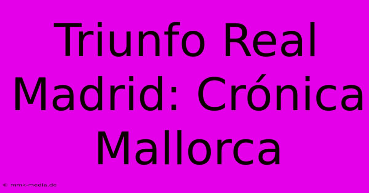 Triunfo Real Madrid: Crónica Mallorca