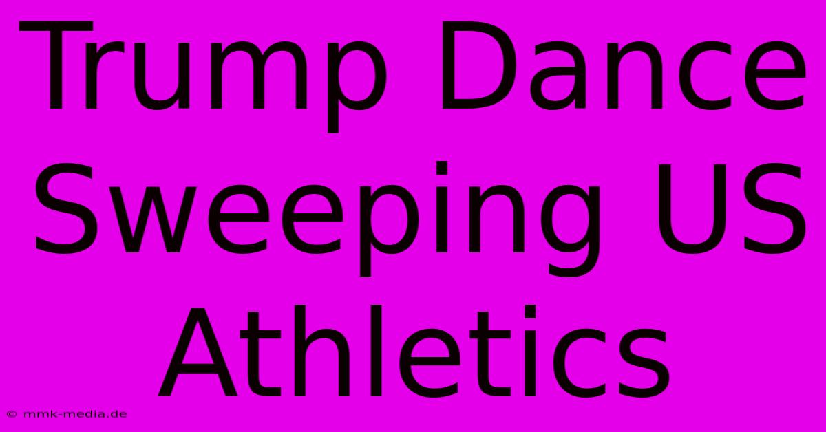 Trump Dance Sweeping US Athletics