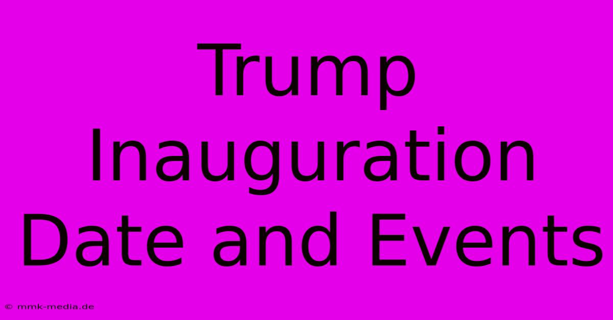 Trump Inauguration Date And Events