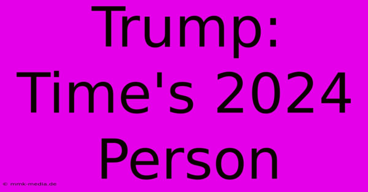 Trump: Time's 2024 Person