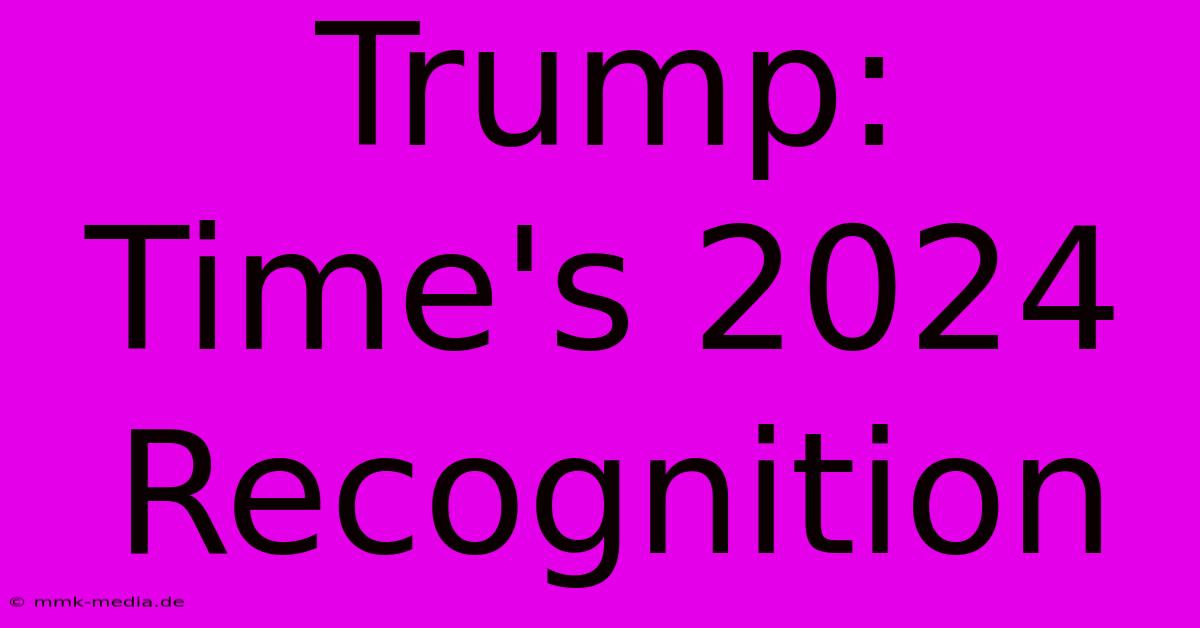 Trump: Time's 2024 Recognition