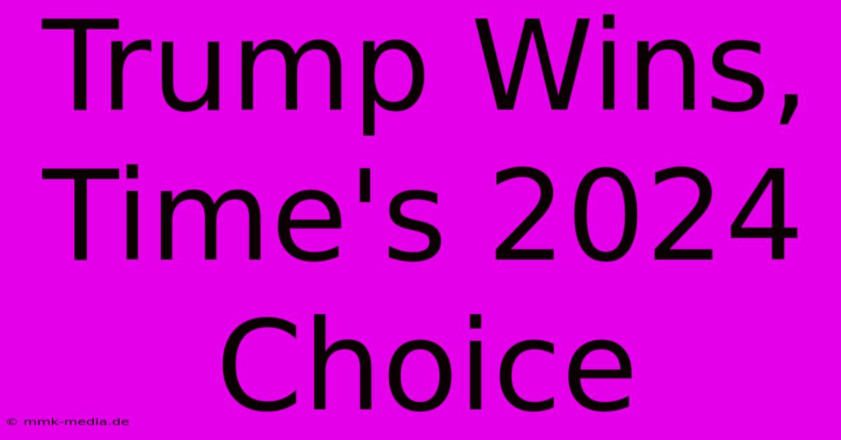 Trump Wins, Time's 2024 Choice