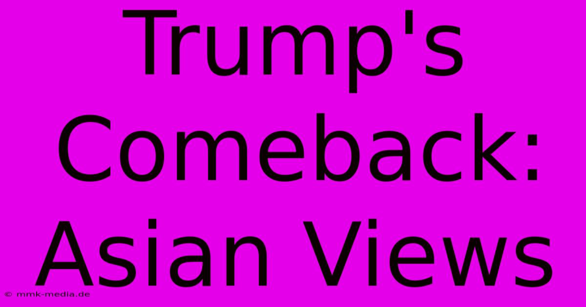 Trump's Comeback: Asian Views