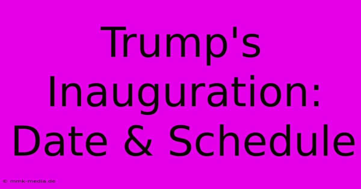 Trump's Inauguration: Date & Schedule