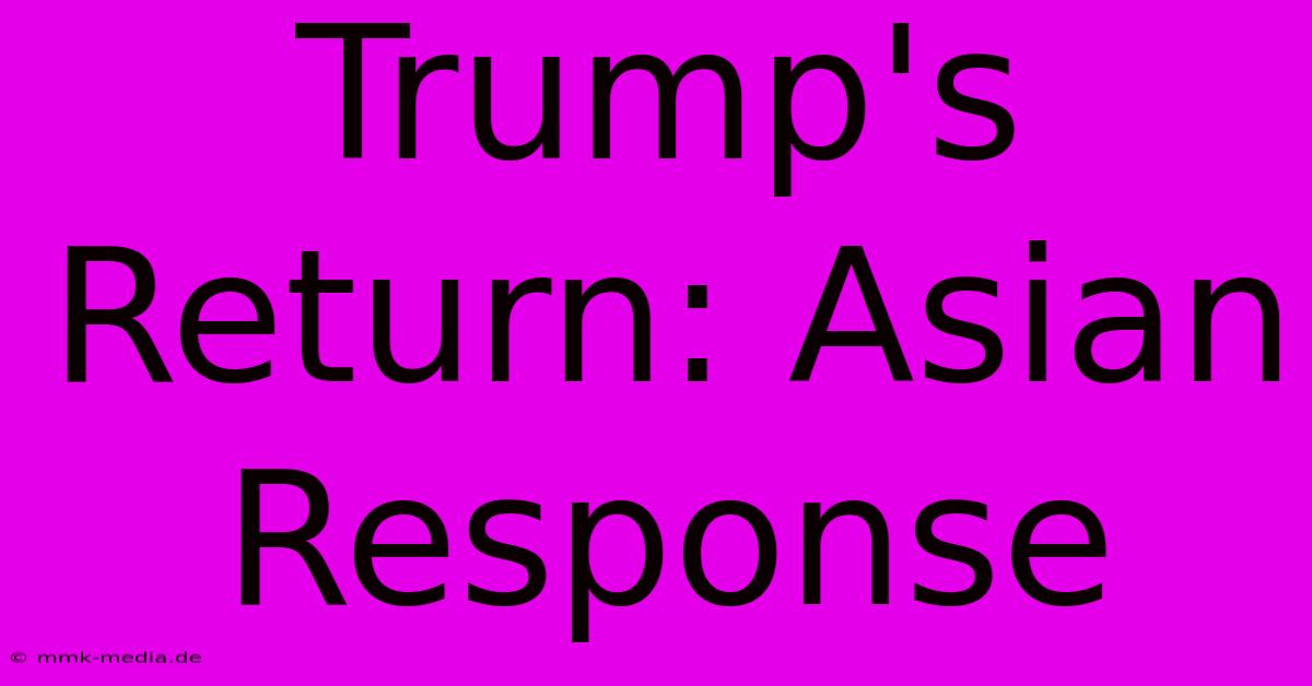 Trump's Return: Asian Response