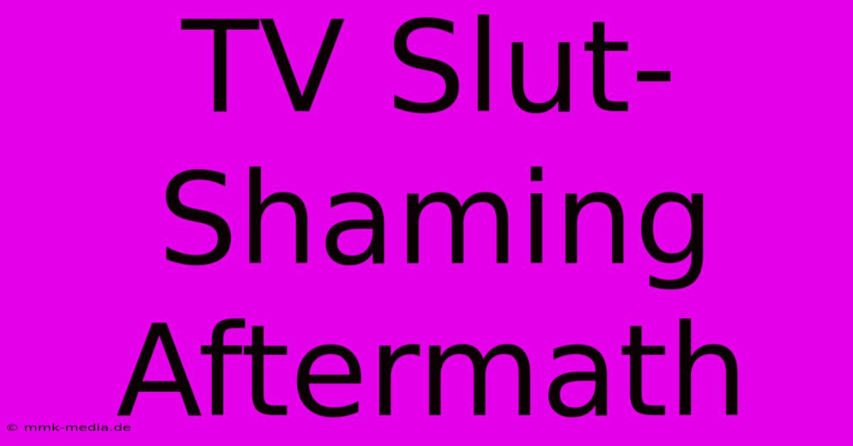 TV Slut-Shaming Aftermath