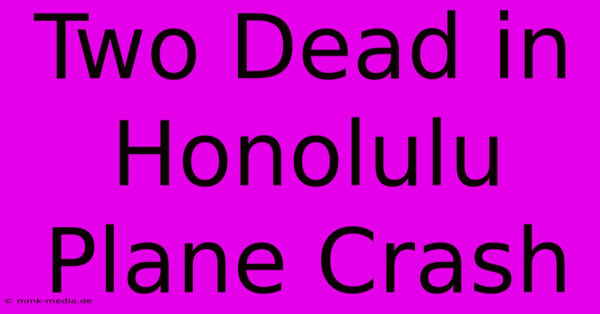 Two Dead In Honolulu Plane Crash