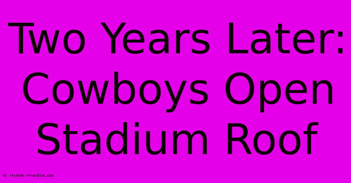 Two Years Later: Cowboys Open Stadium Roof