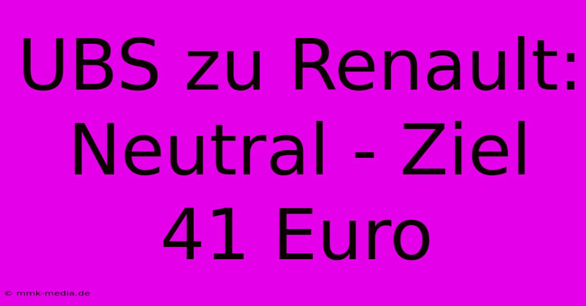 UBS Zu Renault: Neutral - Ziel 41 Euro