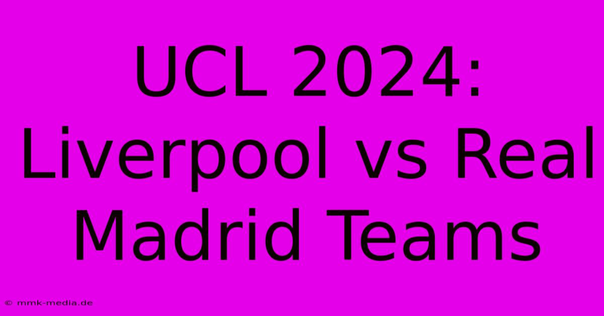 UCL 2024: Liverpool Vs Real Madrid Teams