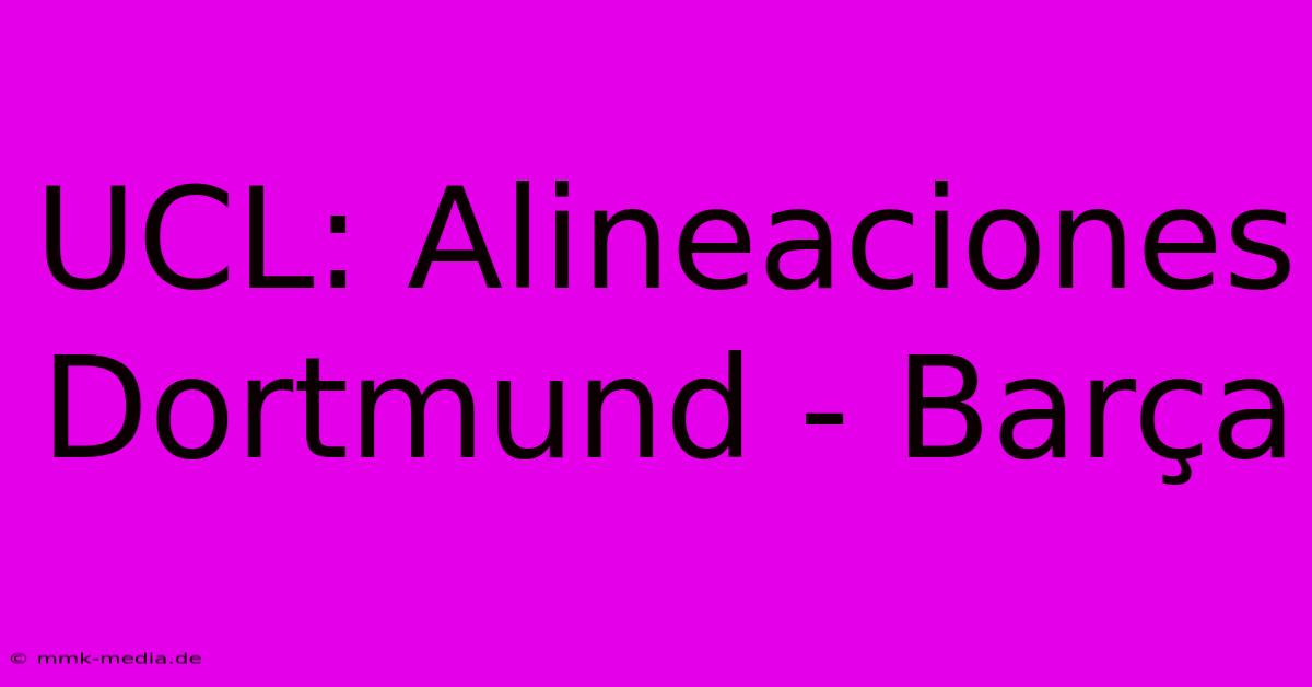 UCL: Alineaciones Dortmund - Barça