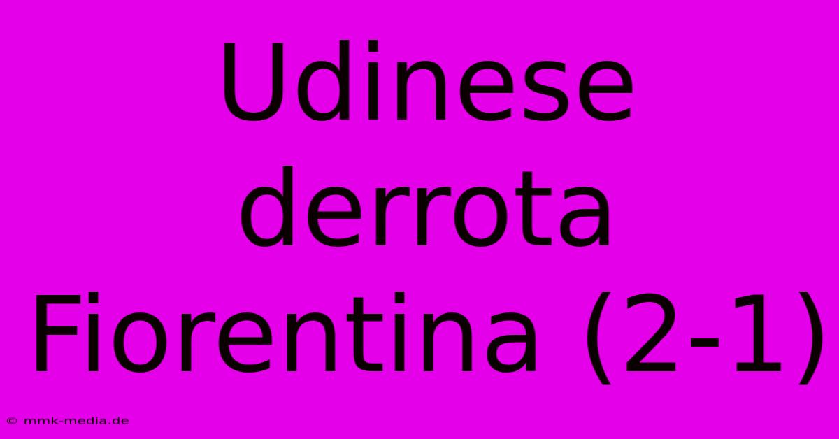 Udinese Derrota Fiorentina (2-1)