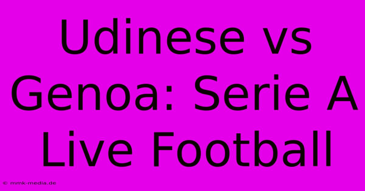 Udinese Vs Genoa: Serie A Live Football