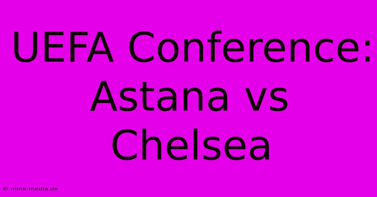 UEFA Conference: Astana Vs Chelsea