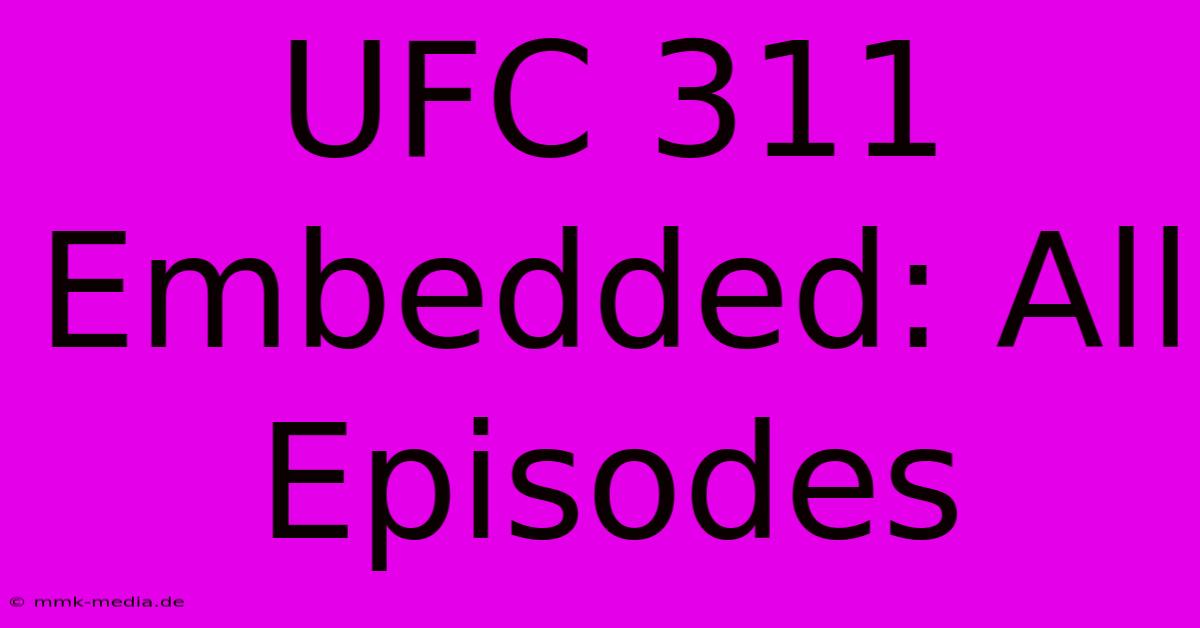 UFC 311 Embedded: All Episodes