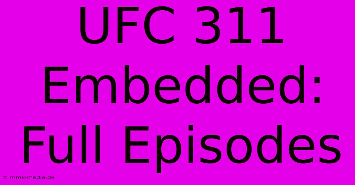 UFC 311 Embedded: Full Episodes