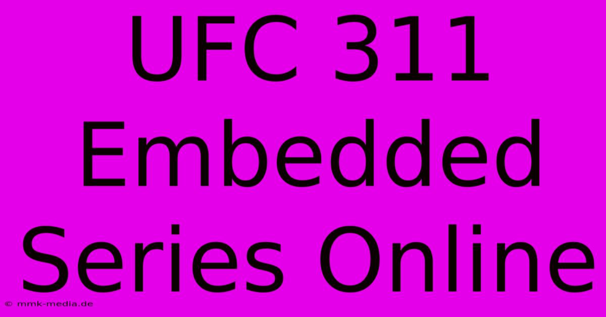 UFC 311 Embedded Series Online