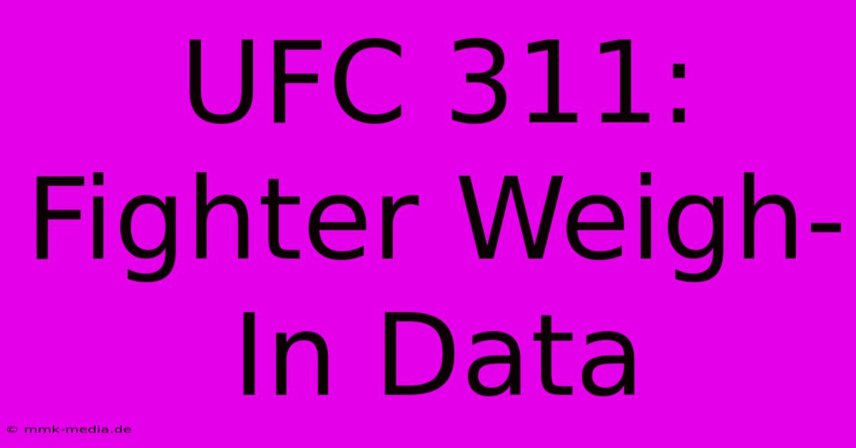 UFC 311: Fighter Weigh-In Data