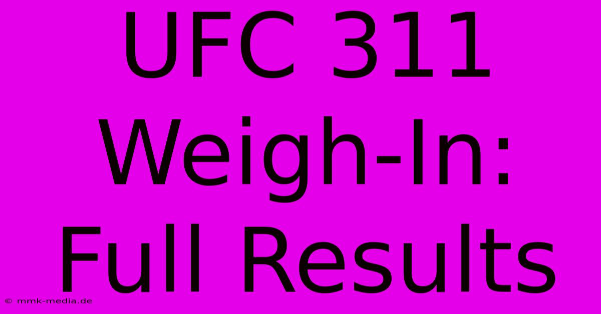 UFC 311 Weigh-In: Full Results