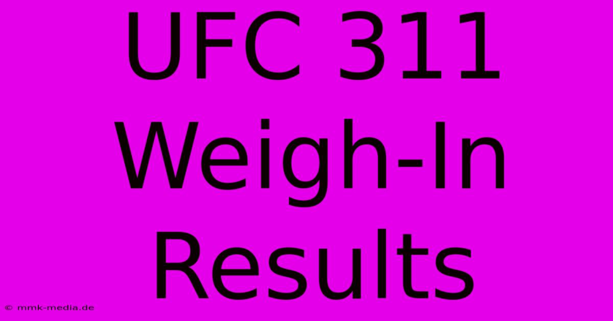 UFC 311 Weigh-In Results