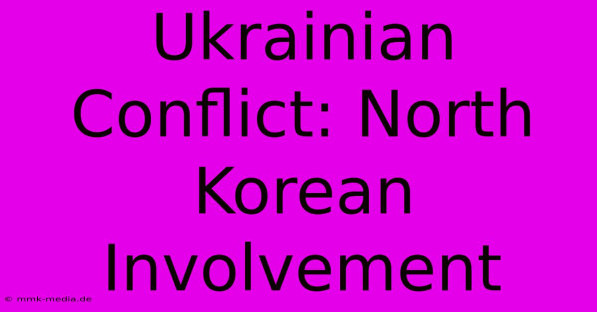 Ukrainian Conflict: North Korean Involvement