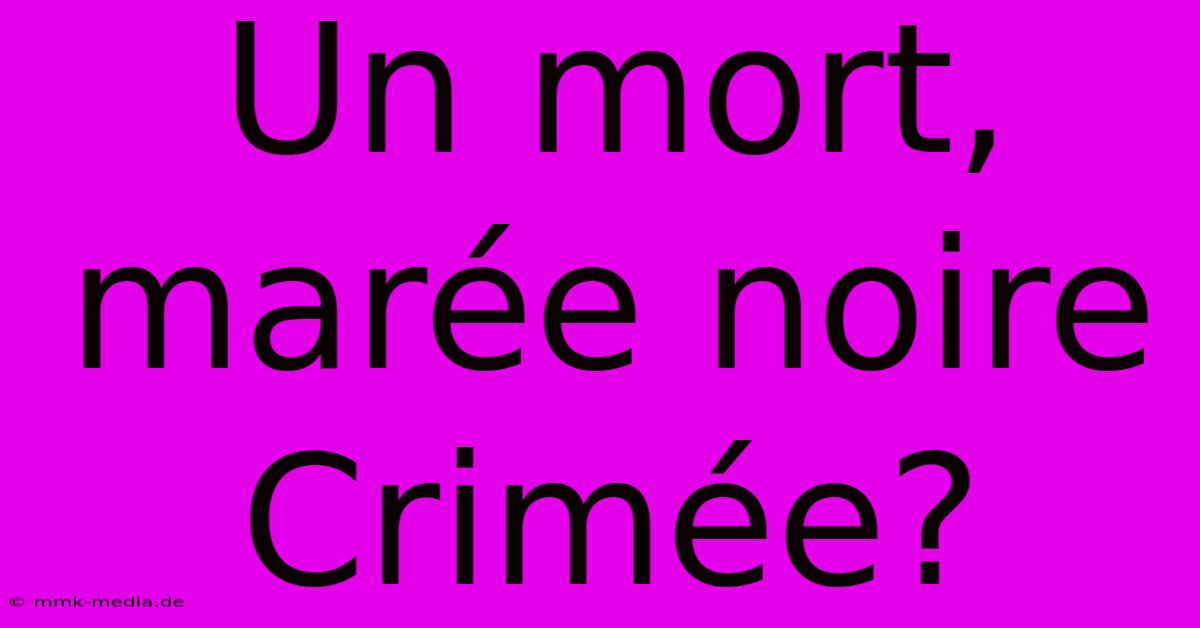 Un Mort, Marée Noire Crimée?