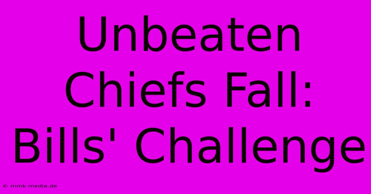 Unbeaten Chiefs Fall: Bills' Challenge