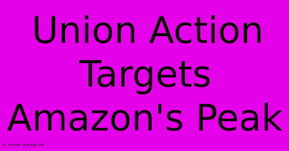 Union Action Targets Amazon's Peak