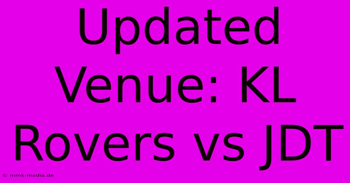 Updated Venue: KL Rovers Vs JDT