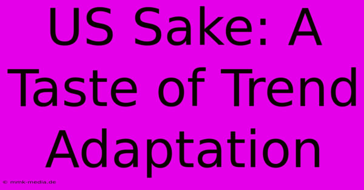 US Sake: A Taste Of Trend Adaptation