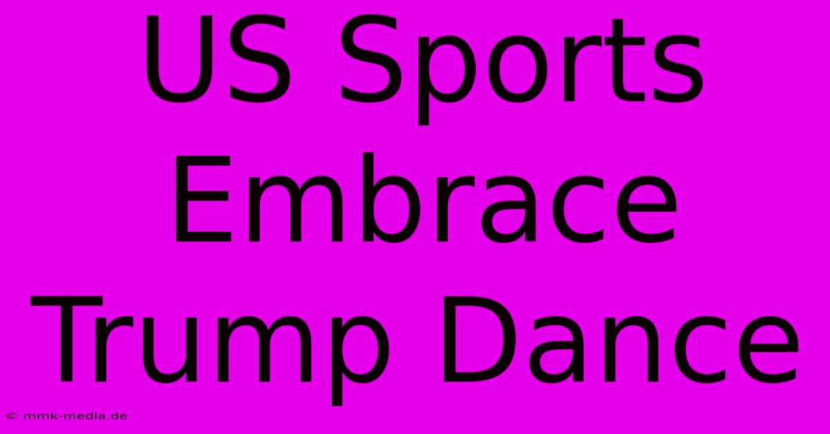 US Sports Embrace Trump Dance