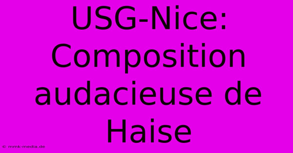 USG-Nice: Composition Audacieuse De Haise