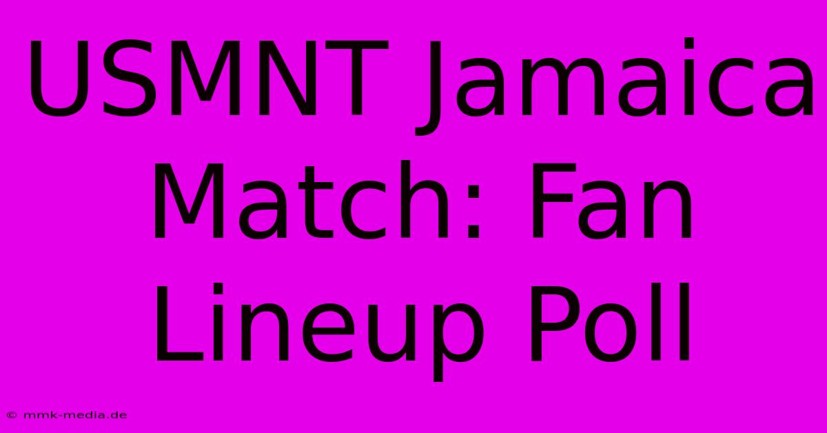 USMNT Jamaica Match: Fan Lineup Poll