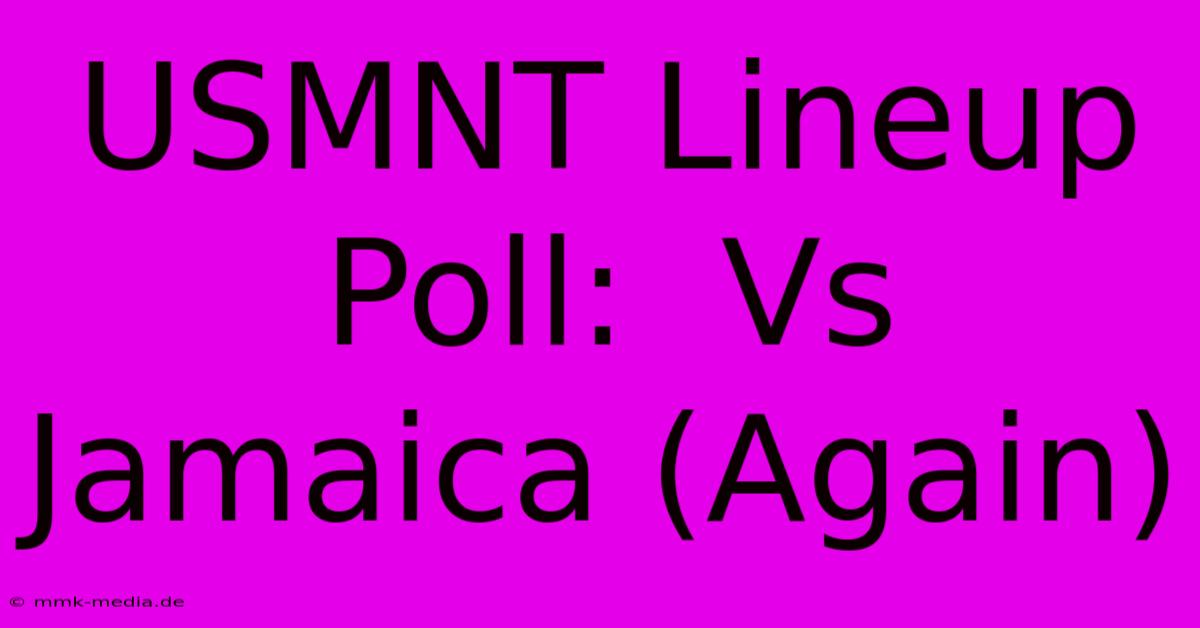 USMNT Lineup Poll:  Vs Jamaica (Again)