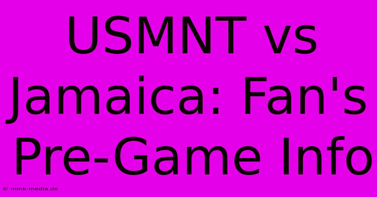 USMNT Vs Jamaica: Fan's Pre-Game Info