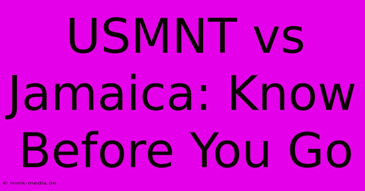 USMNT Vs Jamaica: Know Before You Go