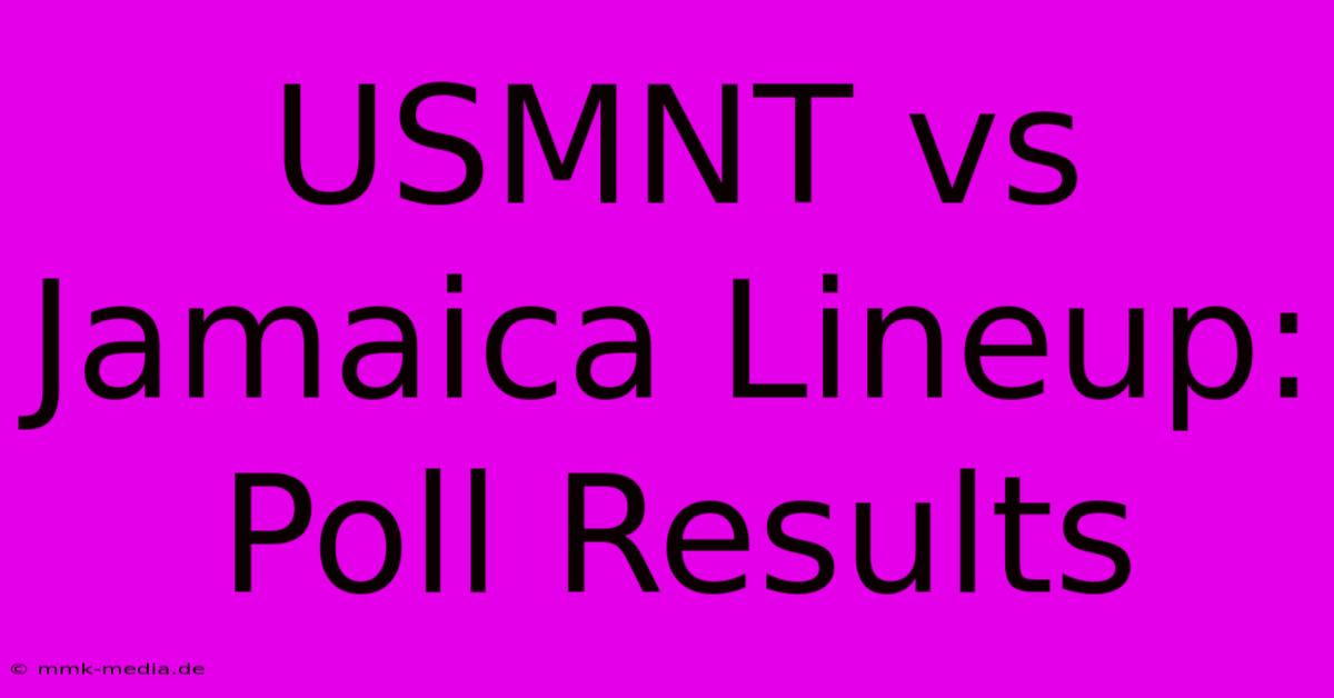 USMNT Vs Jamaica Lineup: Poll Results