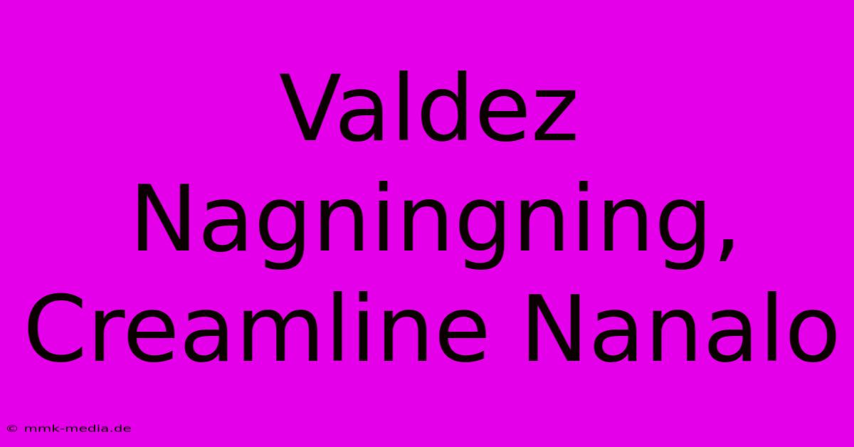 Valdez Nagningning, Creamline Nanalo