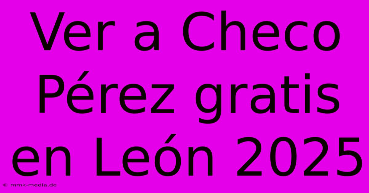 Ver A Checo Pérez Gratis En León 2025