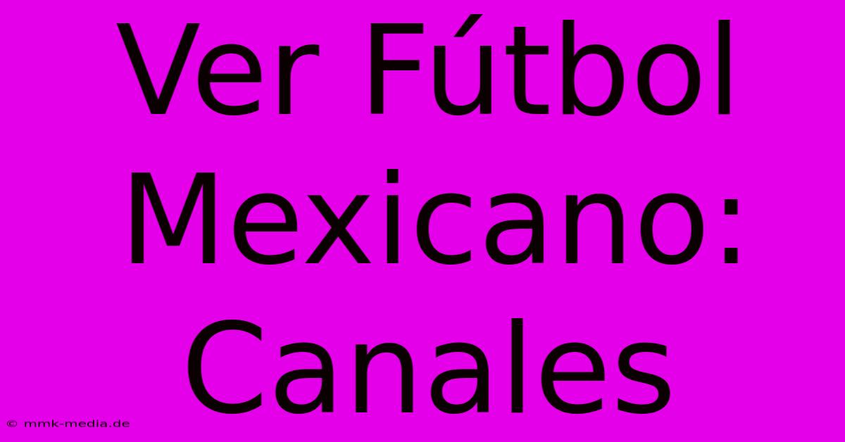 Ver Fútbol Mexicano: Canales