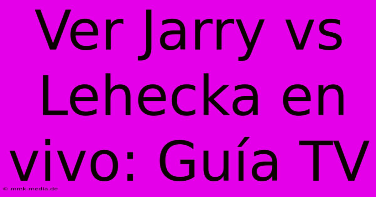 Ver Jarry Vs Lehecka En Vivo: Guía TV