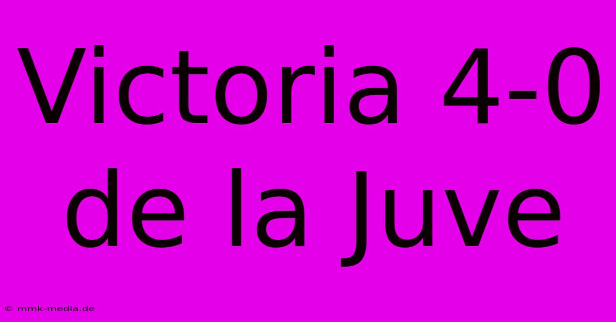 Victoria 4-0 De La Juve