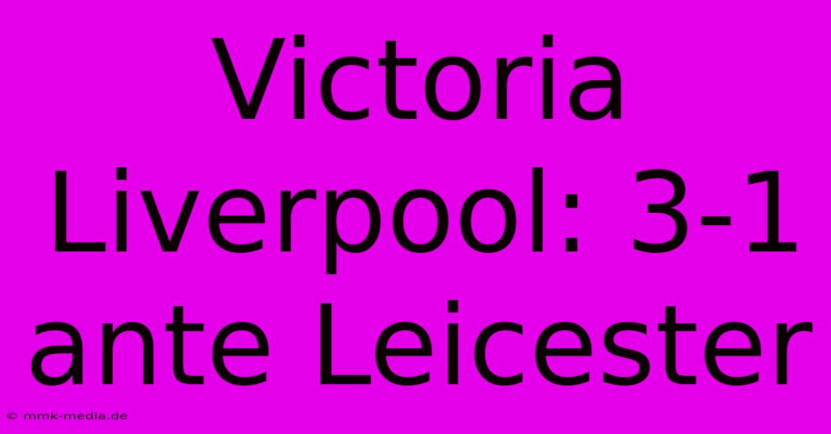 Victoria Liverpool: 3-1 Ante Leicester