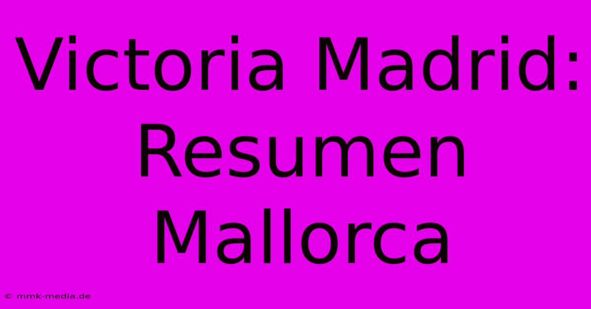 Victoria Madrid: Resumen Mallorca