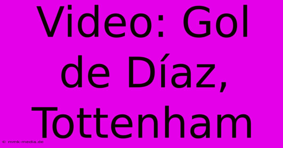 Video: Gol De Díaz, Tottenham