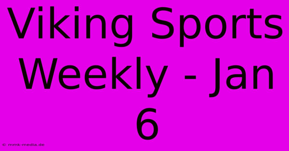 Viking Sports Weekly - Jan 6