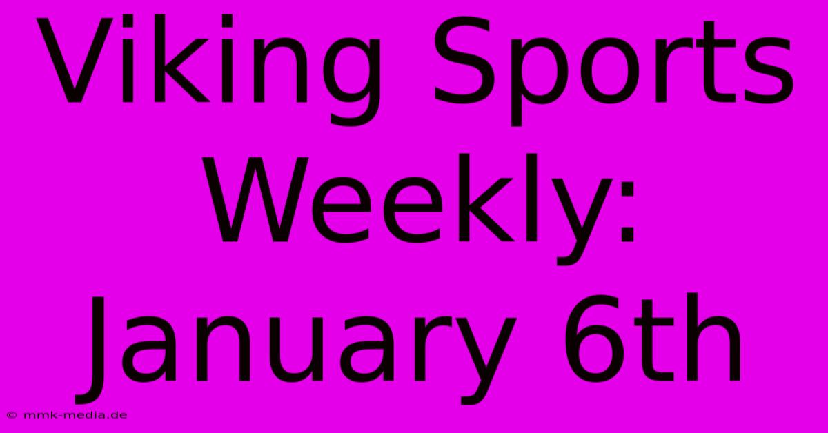 Viking Sports Weekly: January 6th