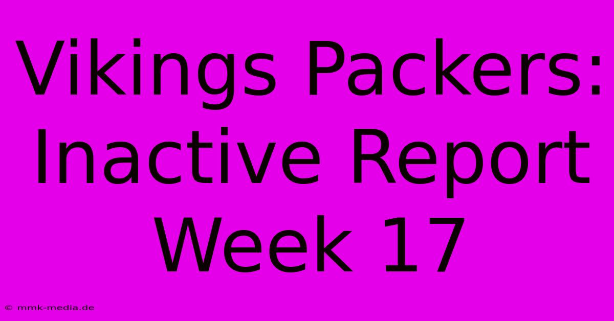 Vikings Packers: Inactive Report Week 17