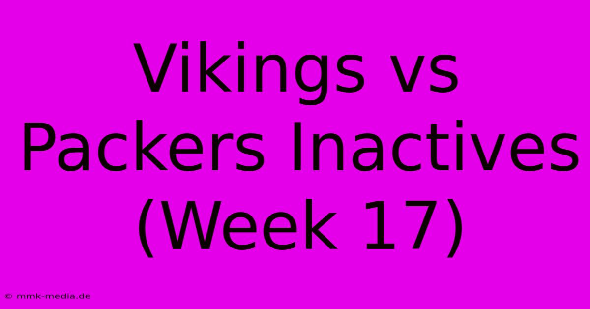 Vikings Vs Packers Inactives (Week 17)