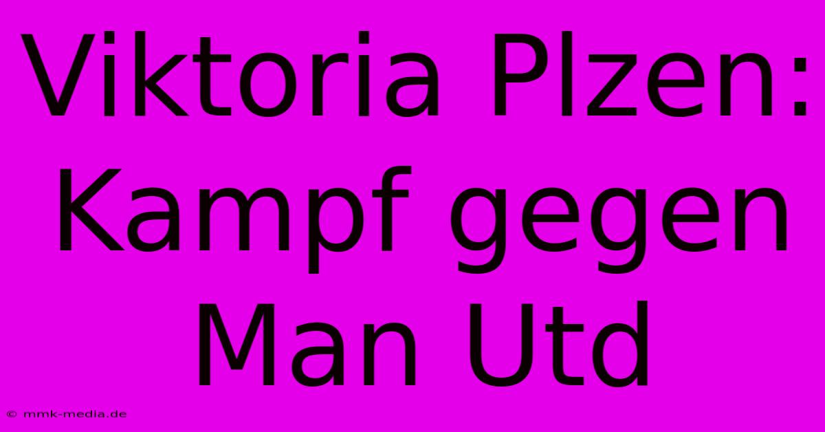 Viktoria Plzen: Kampf Gegen Man Utd